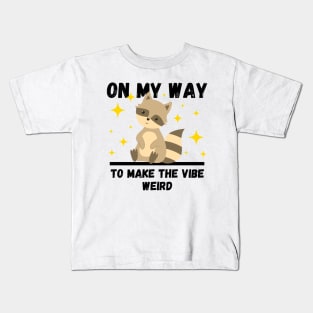 Funny Raccoon Lovers Design, On My Way To Make The Vibe Weird Kids T-Shirt